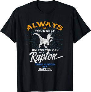 Always Be Yourself Be A Raptor Dinosaur Prehistory T-Shirt - T-Shirt | Black