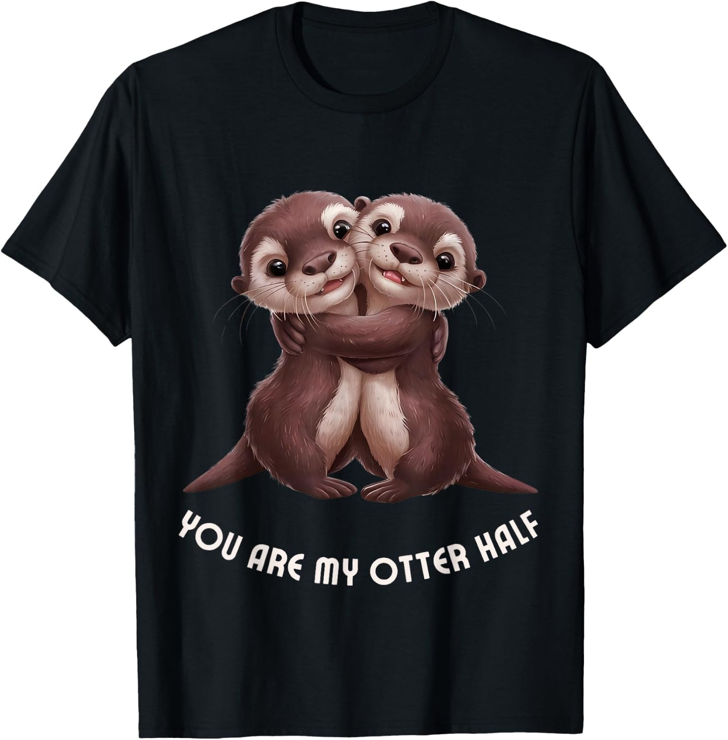 Cute Couple "You are my otter half" Anniversary Engagement T-Shirt - T-Shirt | Black