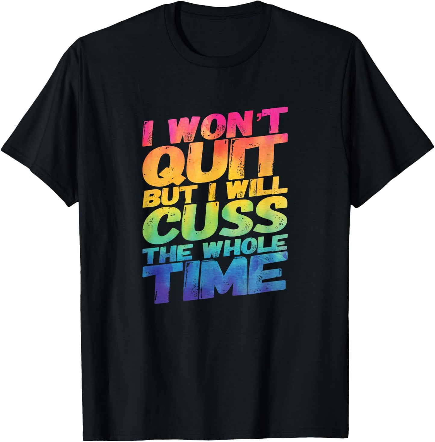 I Won't Quit But I Will Cuss The Whole Time T-Shirt - T-Shirt | Black