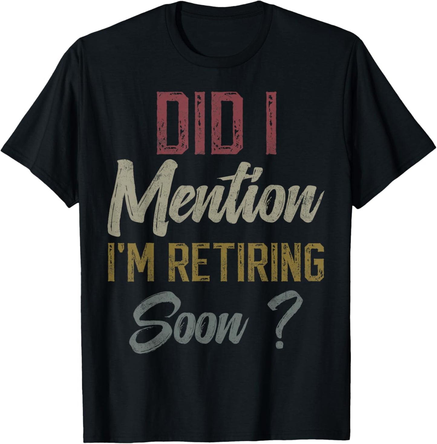 Did I mention I'm retiring soon funny retirement for retired T-Shirt - T-Shirt | Black