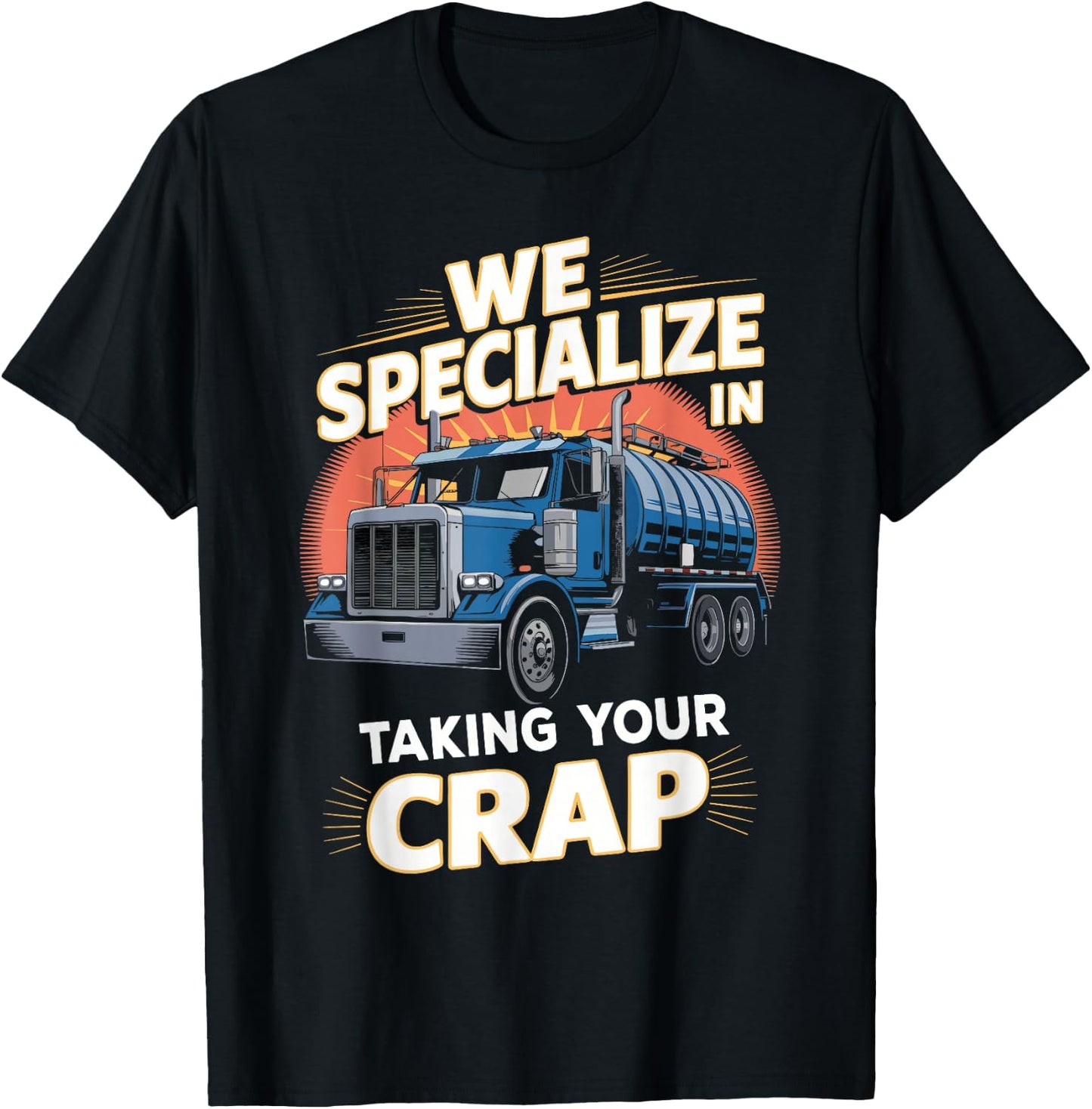 We Specialize in Taking Your Crap Septic Truck Humor T-Shirt - T-Shirt | Black