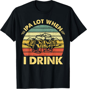 Funny Drinking Beer Party IPA A Lot When I Drink Drinker Men T-Shirt - T-Shirt | Black