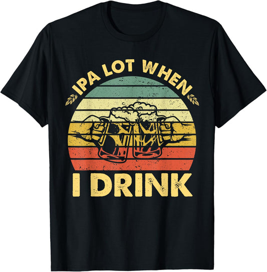 Funny Drinking Beer Party IPA A Lot When I Drink Drinker Men T-Shirt - T-Shirt | Black