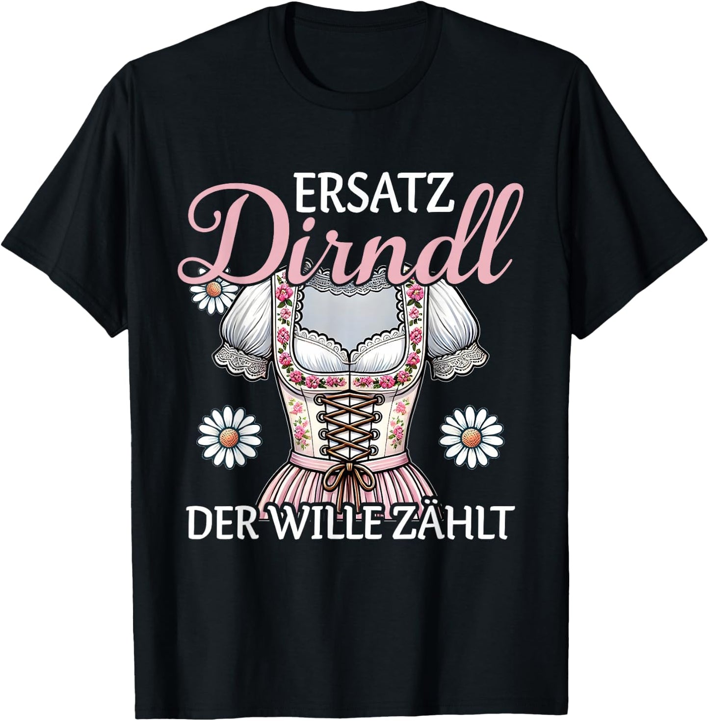 Ersatz Dirndl Der Wille Zählt Bayern Trachten Oberteil Damen T-Shirt - T-Shirt | Black