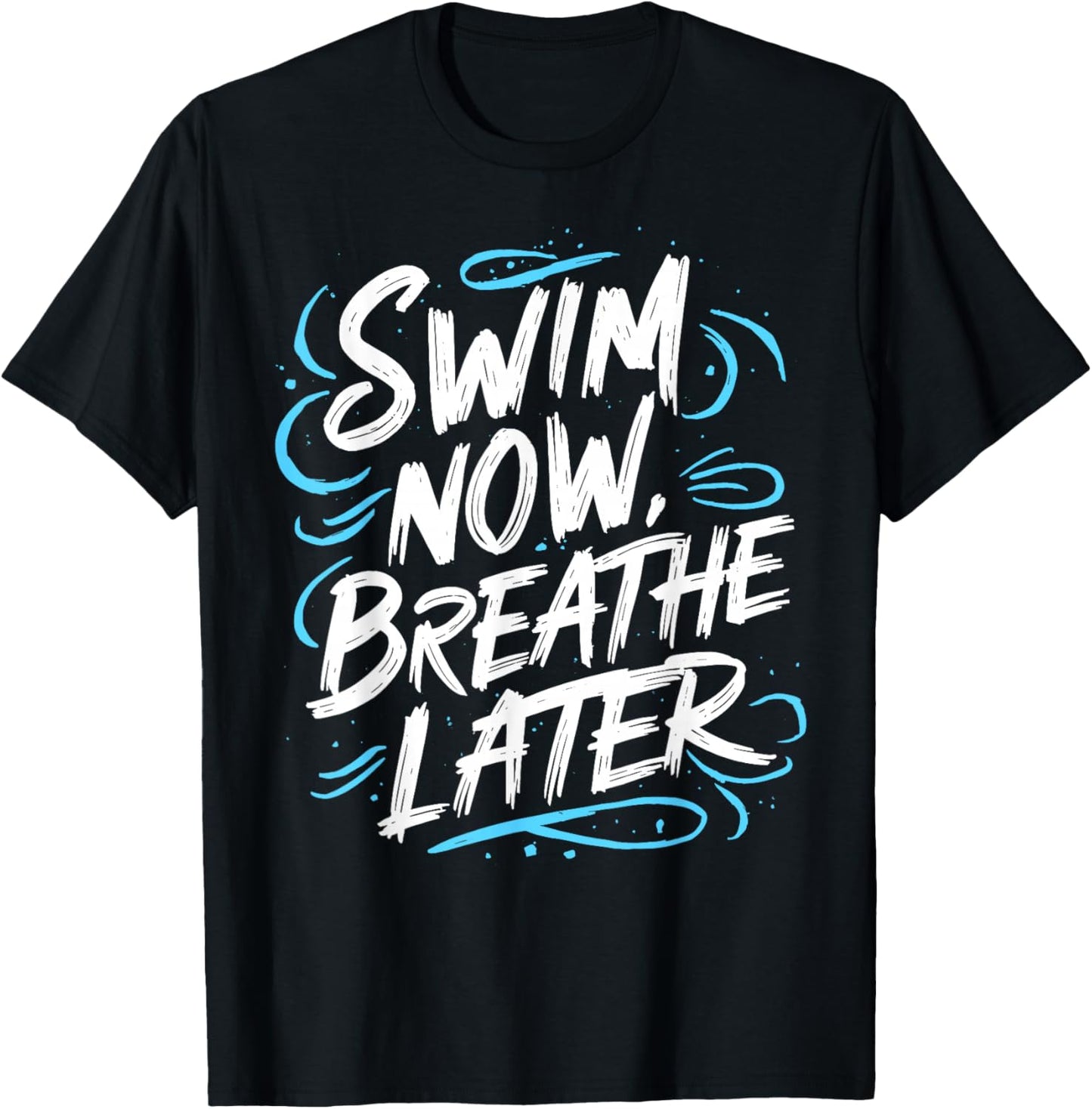 Swimmer Swim Now Breathe Later I Swimming T-Shirt - T-Shirt | Black