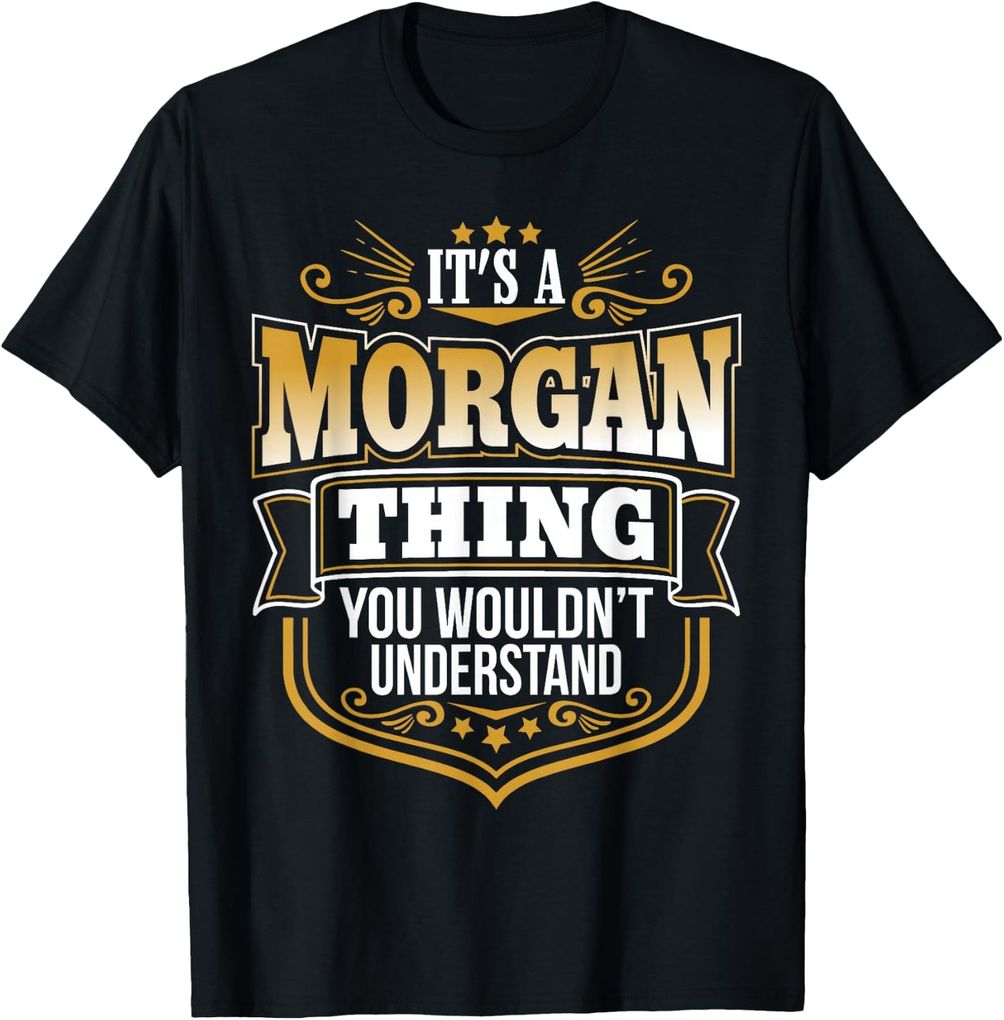 It's a Morgan Thing You Wouldn't Understand Morgan Name T-Shirt - T-Shirt | Black