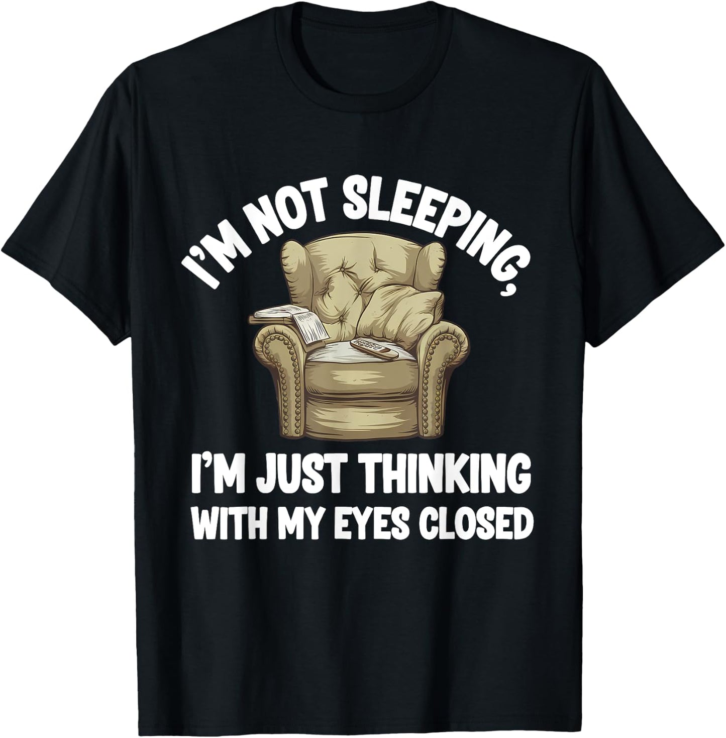I'm Not Sleeping I'm Just Thinking Eyes Closed Funny Dad T-Shirt - T-Shirt | Black