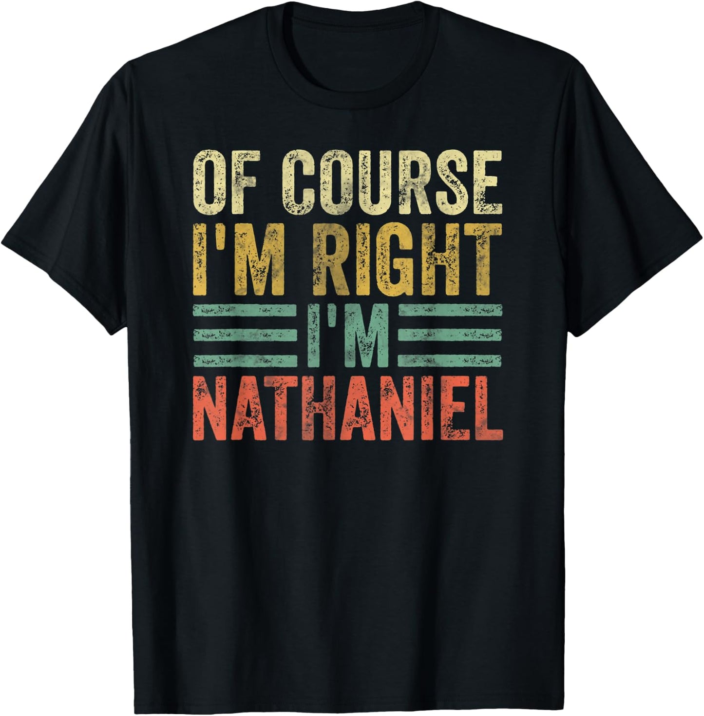 Personalized Name Shirt Of Course I'm Right I'm Nathaniel T-Shirt - T-Shirt | Black
