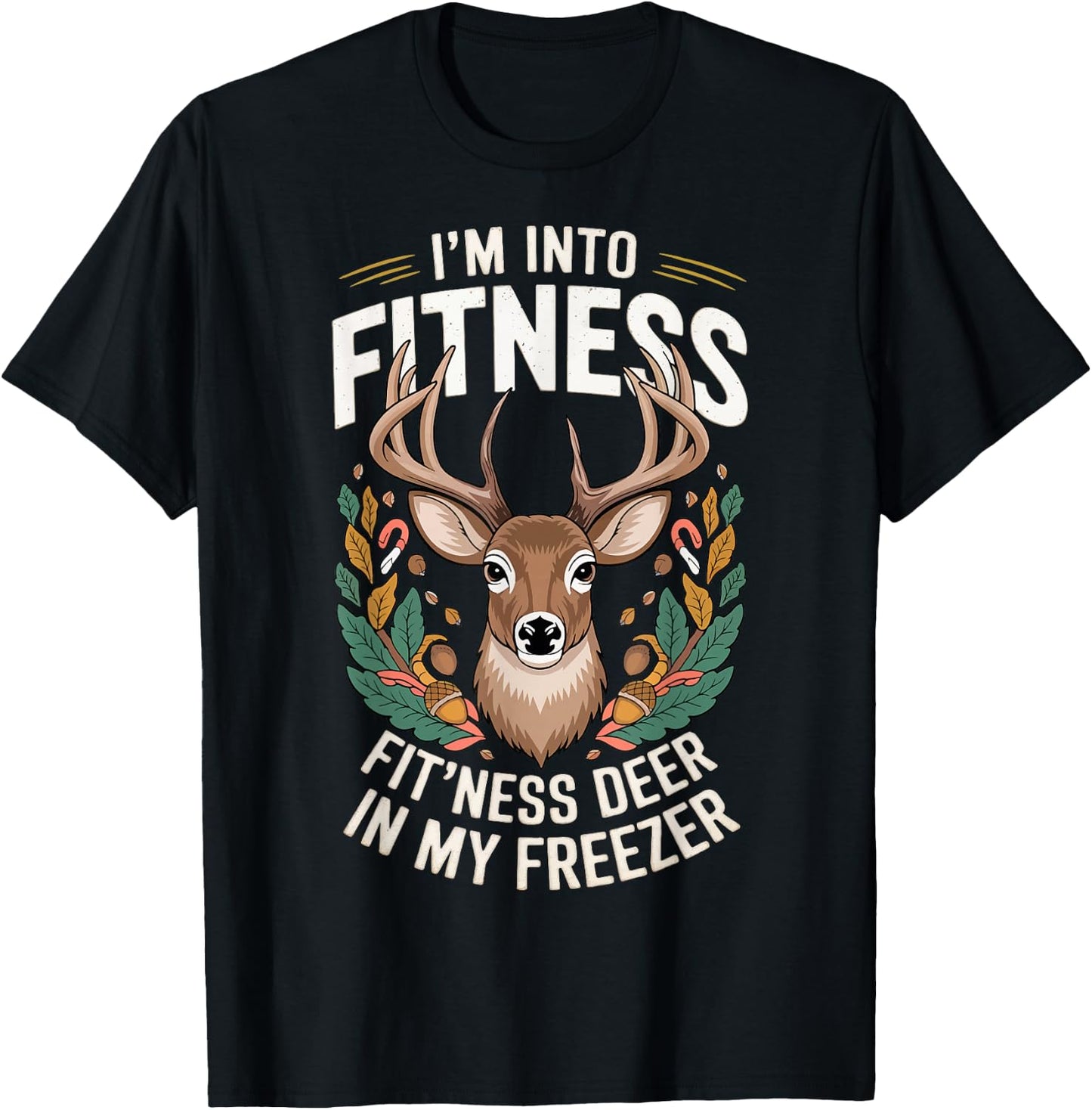 I'm Into Fitness Fit'ness Deer In My Freezer T-Shirt - T-Shirt | Black