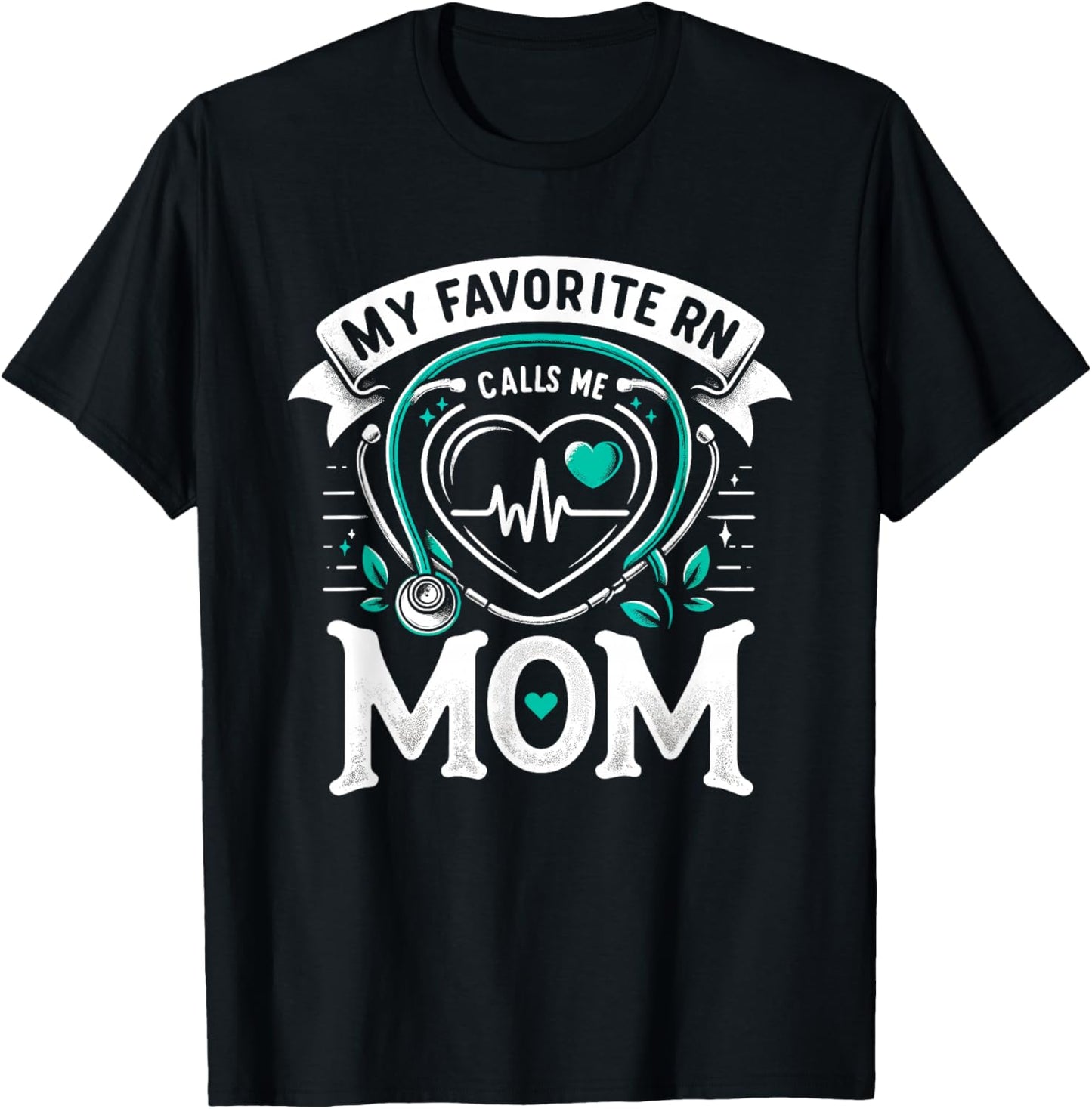 My Favorite RN Calls Me Mom Registered Nurse Mother NP T-Shirt - T-Shirt | Black