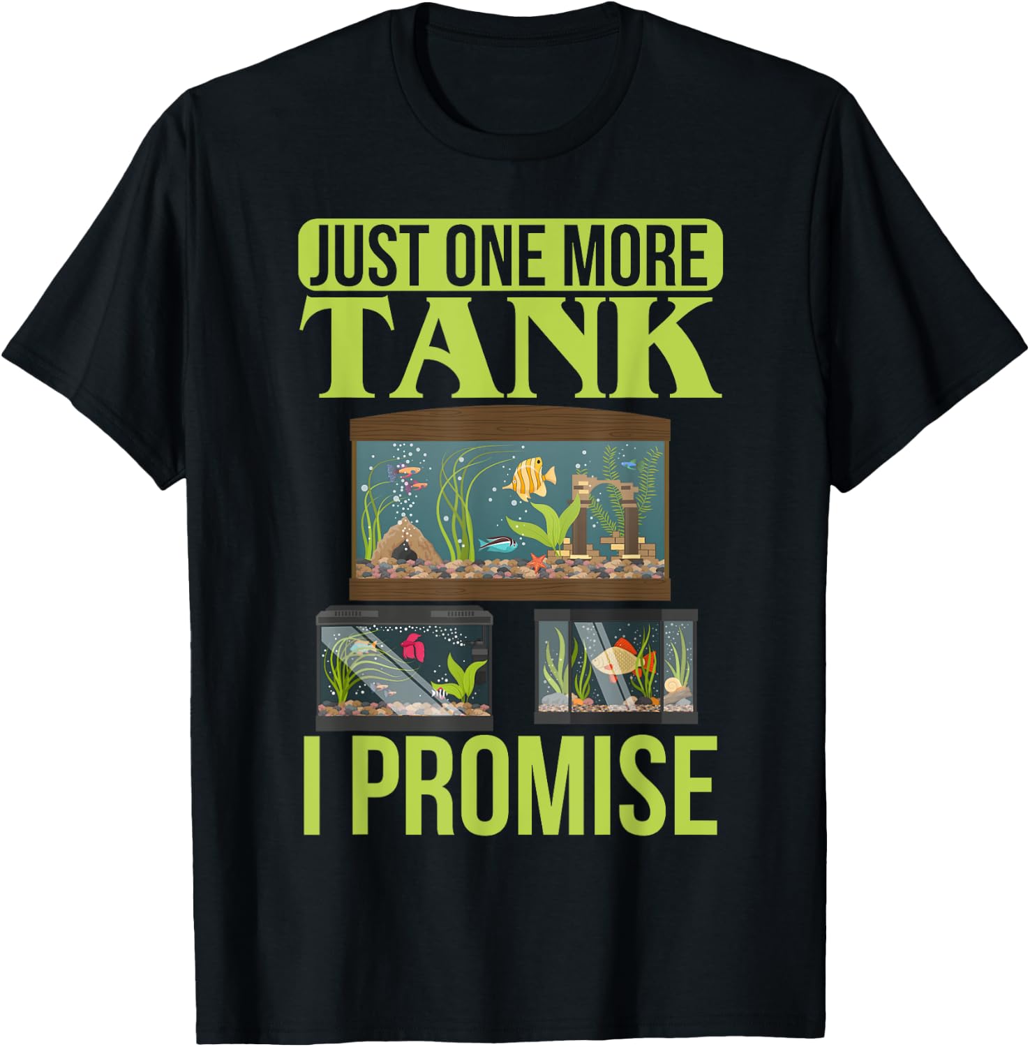 Just One More Tank I Promise Fish Tank Lovers Aquarium T-Shirt - T-Shirt | Black