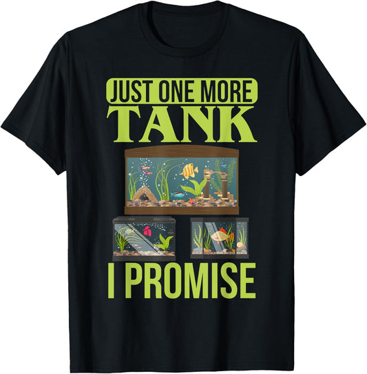 Just One More Tank I Promise Fish Tank Lovers Aquarium T-Shirt - T-Shirt | Black