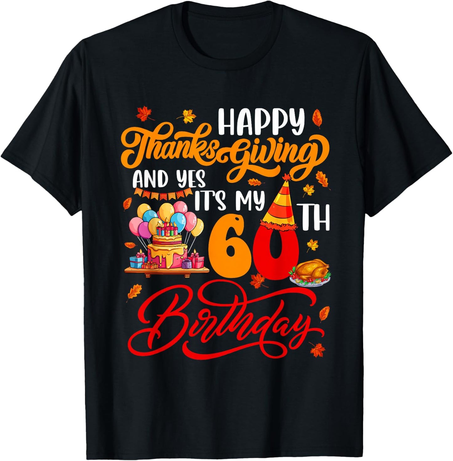 Happy Thanksgiving And It's My 60th Birthday Autumn Parties T-Shirt - T-Shirt | Black