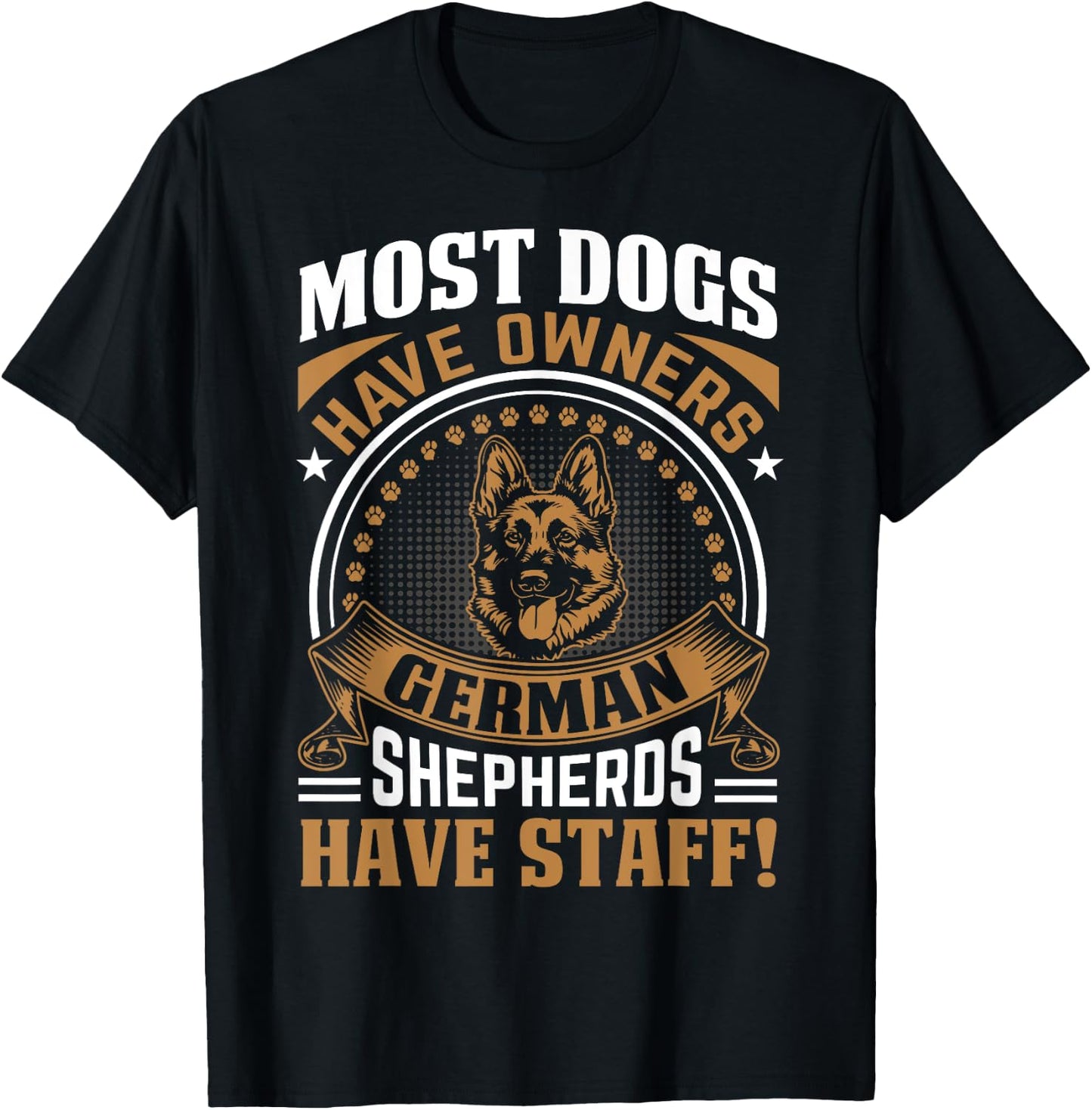 Most Dogs Have Owners German Shepherds Have Staff T-Shirt - T-Shirt | Black
