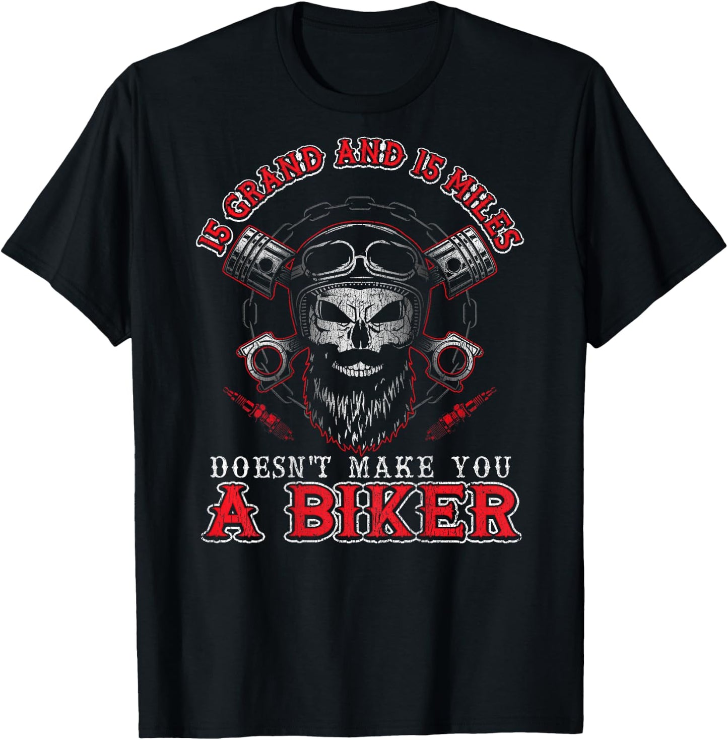 15 Grand Miles Doesn't Make You A Biker Shirt Motorcycle T-Shirt - T-Shirt | Black