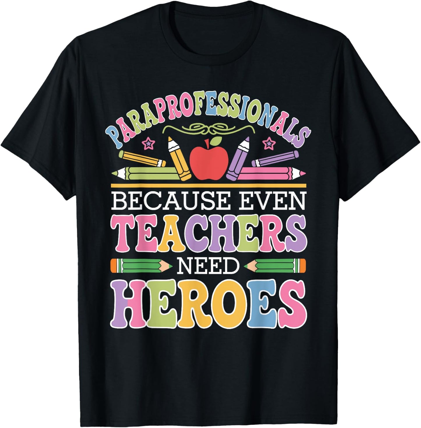 Paraprofessionals Because Even Teachers Need Heroes T-Shirt - T-Shirt | Black