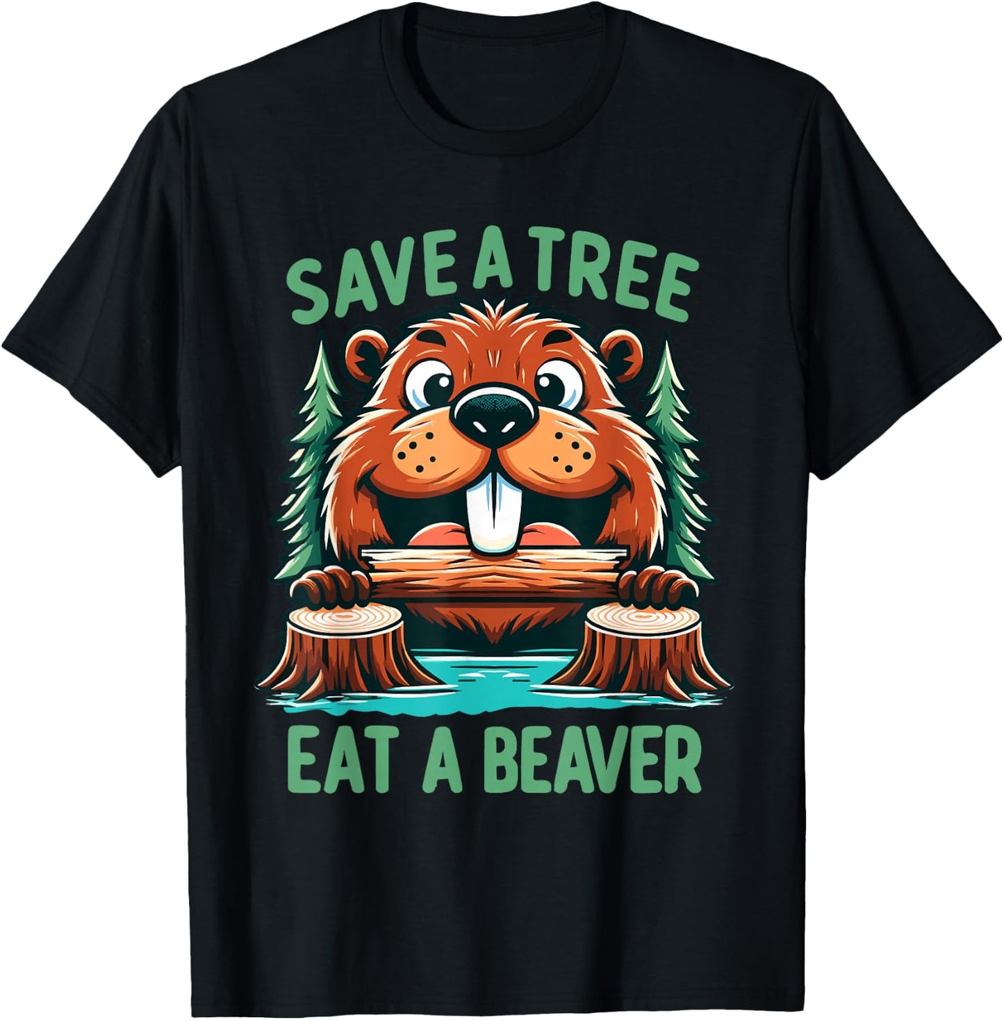 Save A Tree Eat A Beaver Funny Adult Humor Beaver Pun Saying T-Shirt - T-Shirt | Black