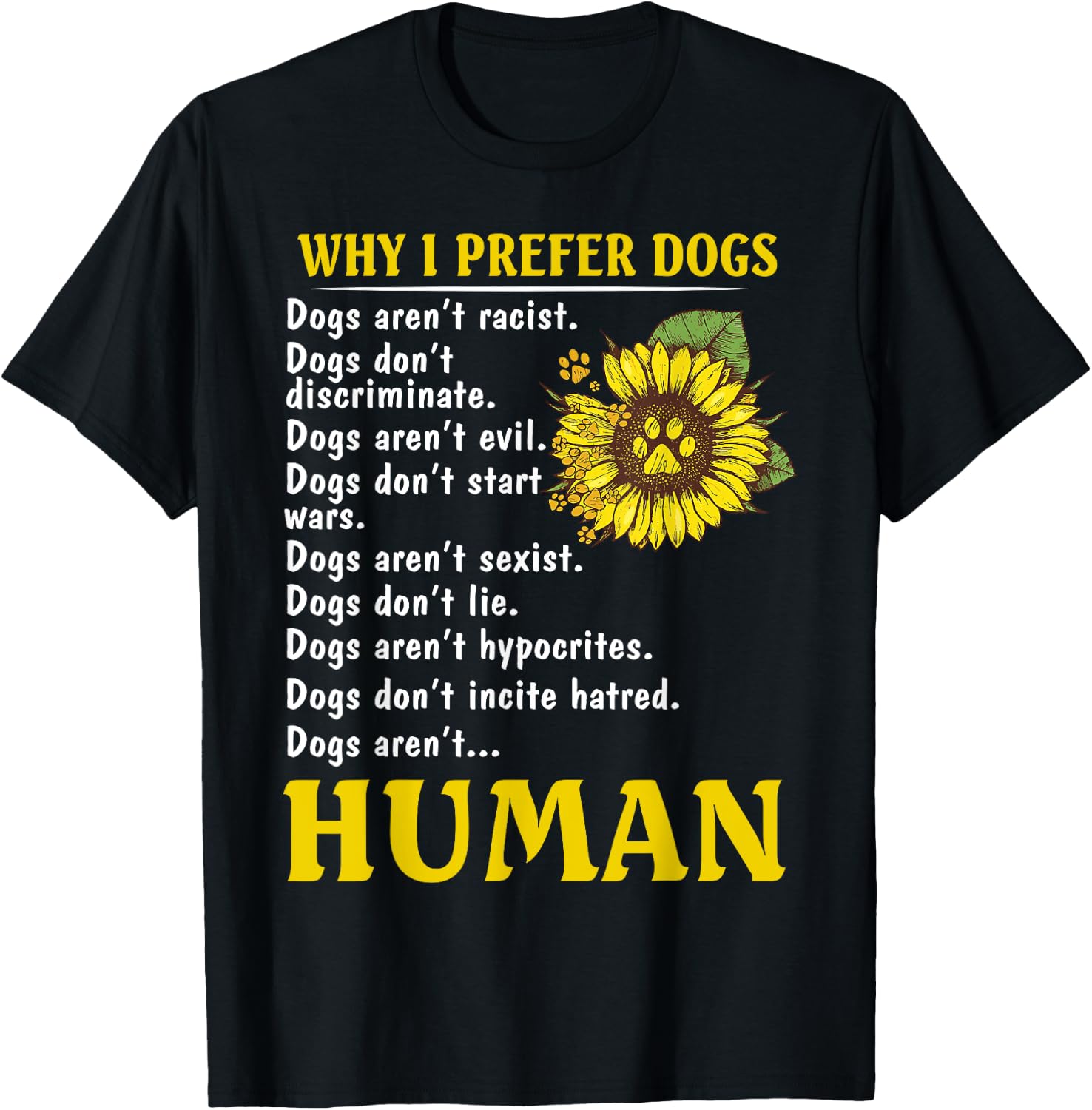 Sunflower Why I Prefer Dogs Dogs Aren't Racist T-Shirt - T-Shirt | Black