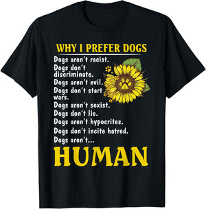Sunflower Why I Prefer Dogs Dogs Aren't Racist T-Shirt - T-Shirt | Black