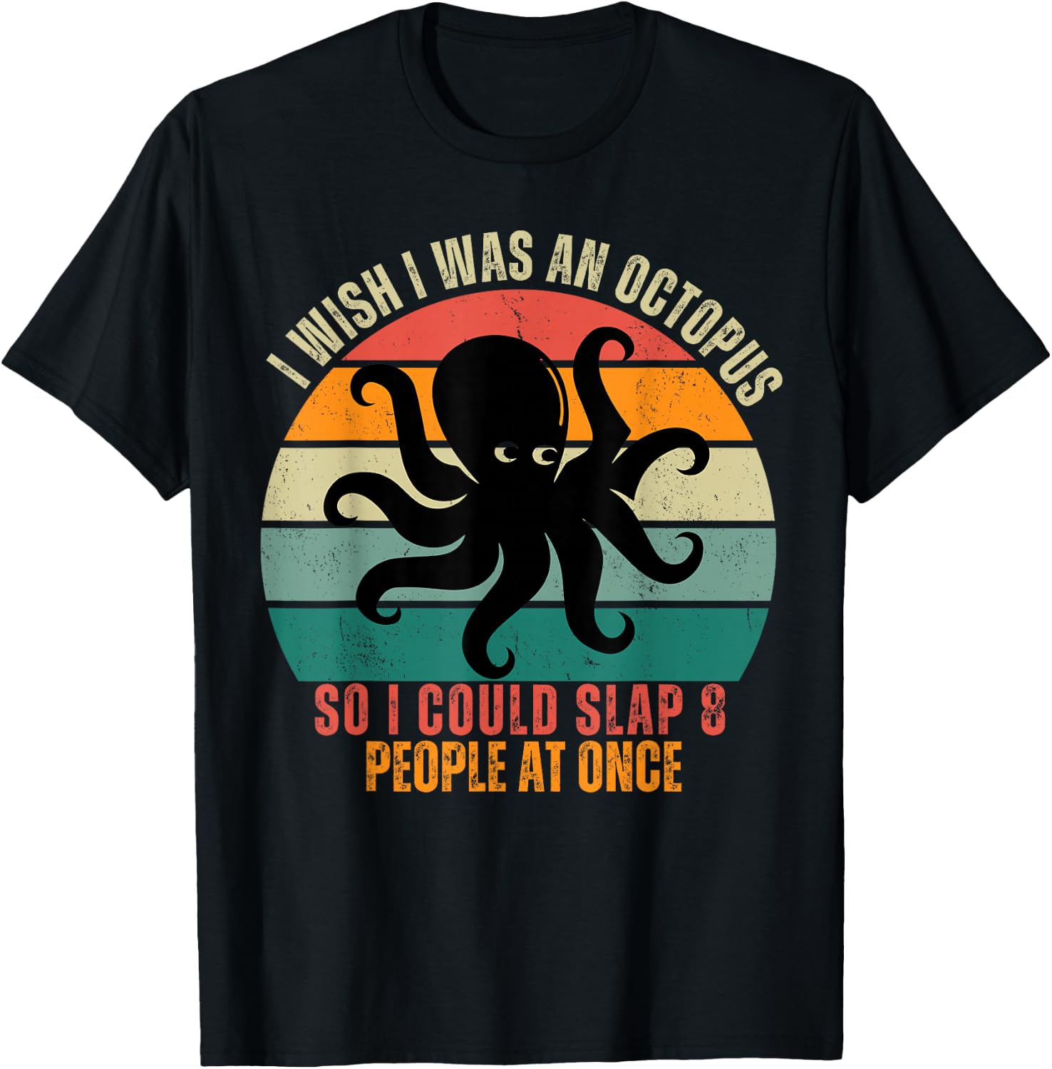 I Wish I Was An Octopus Slap 8 People At Once Funny Octopus T-Shirt - T-Shirt | Black