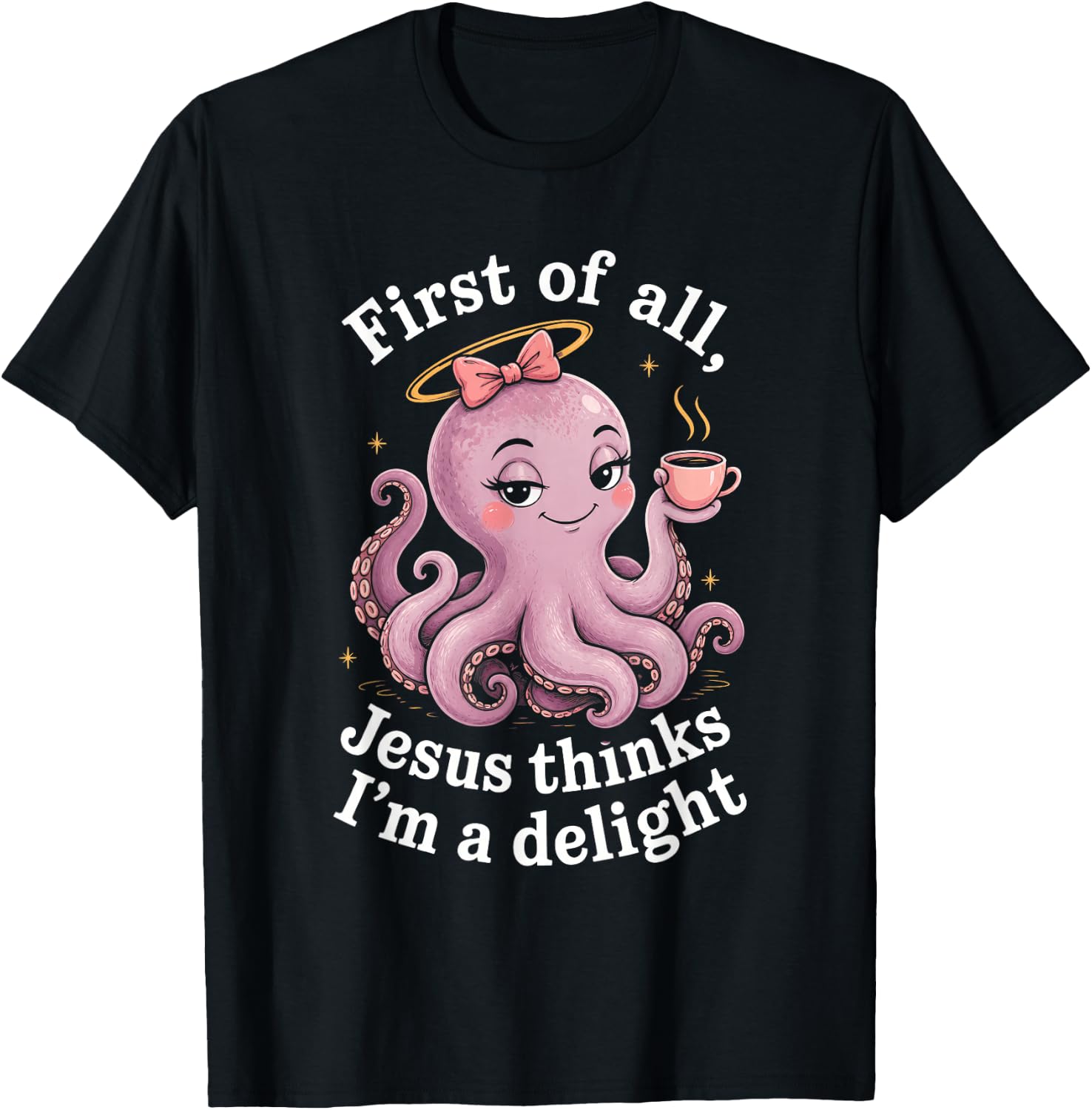 First of All Jesus Thinks I'm A Delight Funny Faith Octopus T-Shirt - T-Shirt | Black