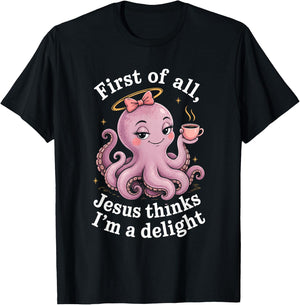 First of All Jesus Thinks I'm A Delight Funny Faith Octopus T-Shirt - T-Shirt | Black