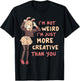 I'm Not Weird I'm Just More Creative Than You Anime Cosplay T-Shirt - T-Shirt | Black