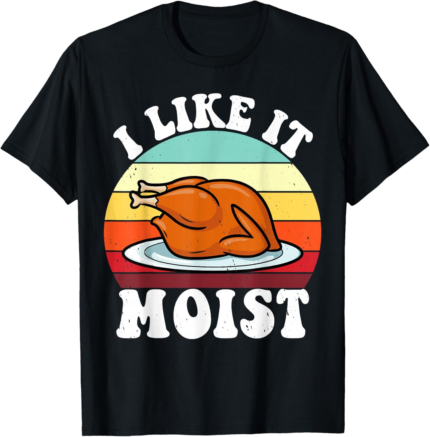 I Like It Moist Thanksgiving Turkey Vintage Thanksgiving T-Shirt - T-Shirt | Black