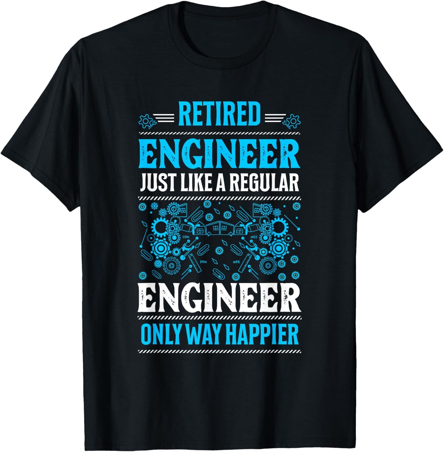Retired Engineer Just Like A Regular Only Way Happier Gifts T-Shirt - T-Shirt | Black