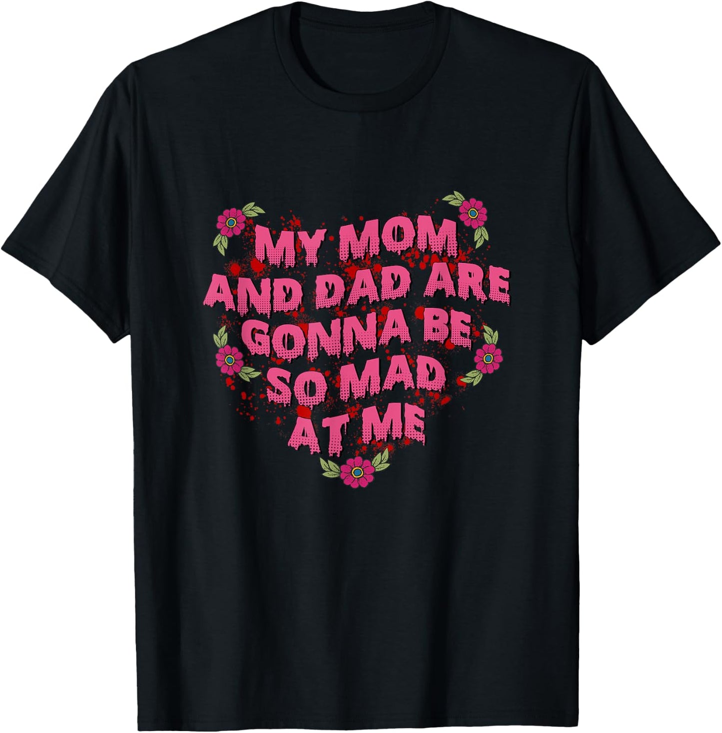 My Mom And Dad Are Gonna Be So Mad At Me Halloween T-Shirt - T-Shirt | Black
