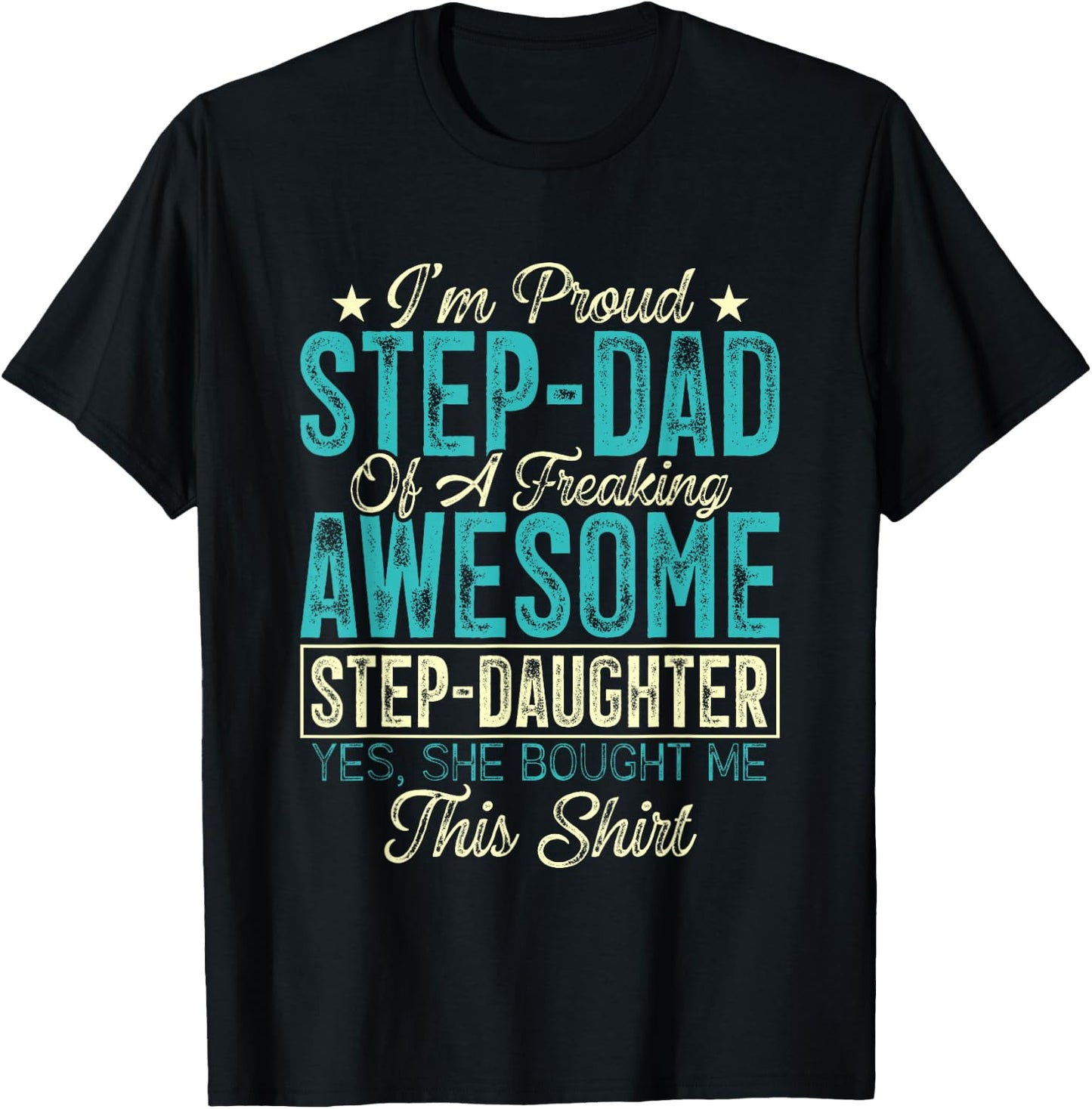 I'm Proud Step-Dad Of A Freaking Awesome Step-Daughter T-Shirt - T-Shirt | Black