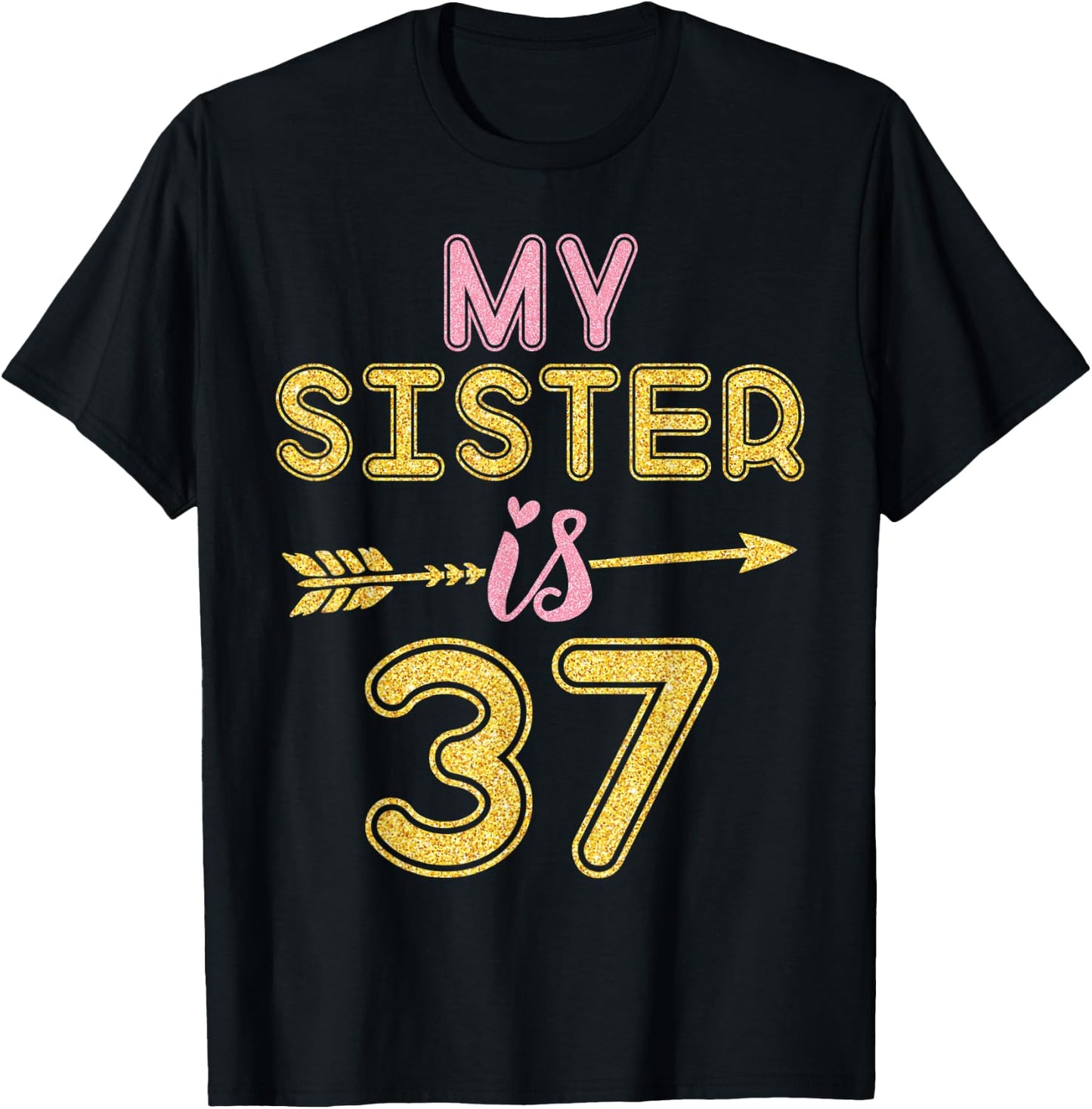 My Sister Is 37 Years Old Happy 47th Birthday To Her Brother T-Shirt - T-Shirt | Black