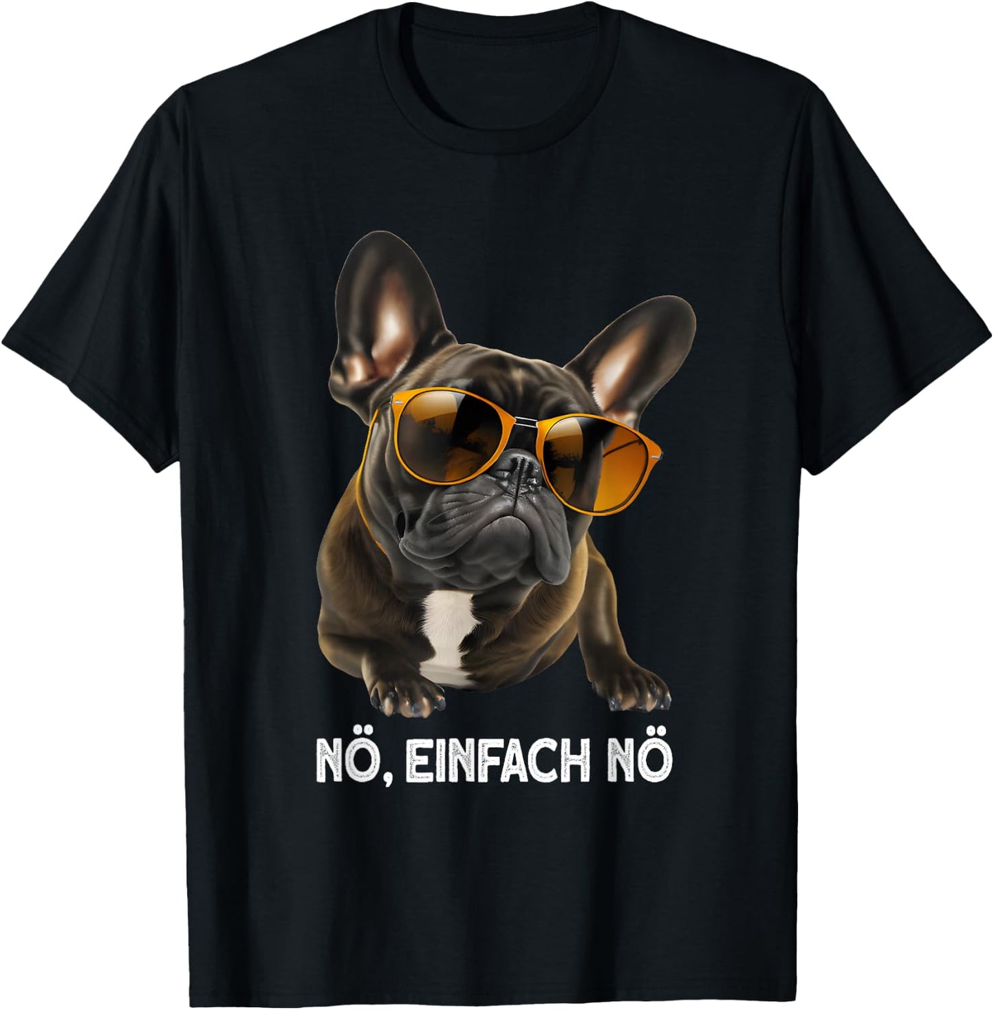 nö einfach nö hund Französische Bulldogge Sonnenbrille T-Shirt - T-Shirt | Black