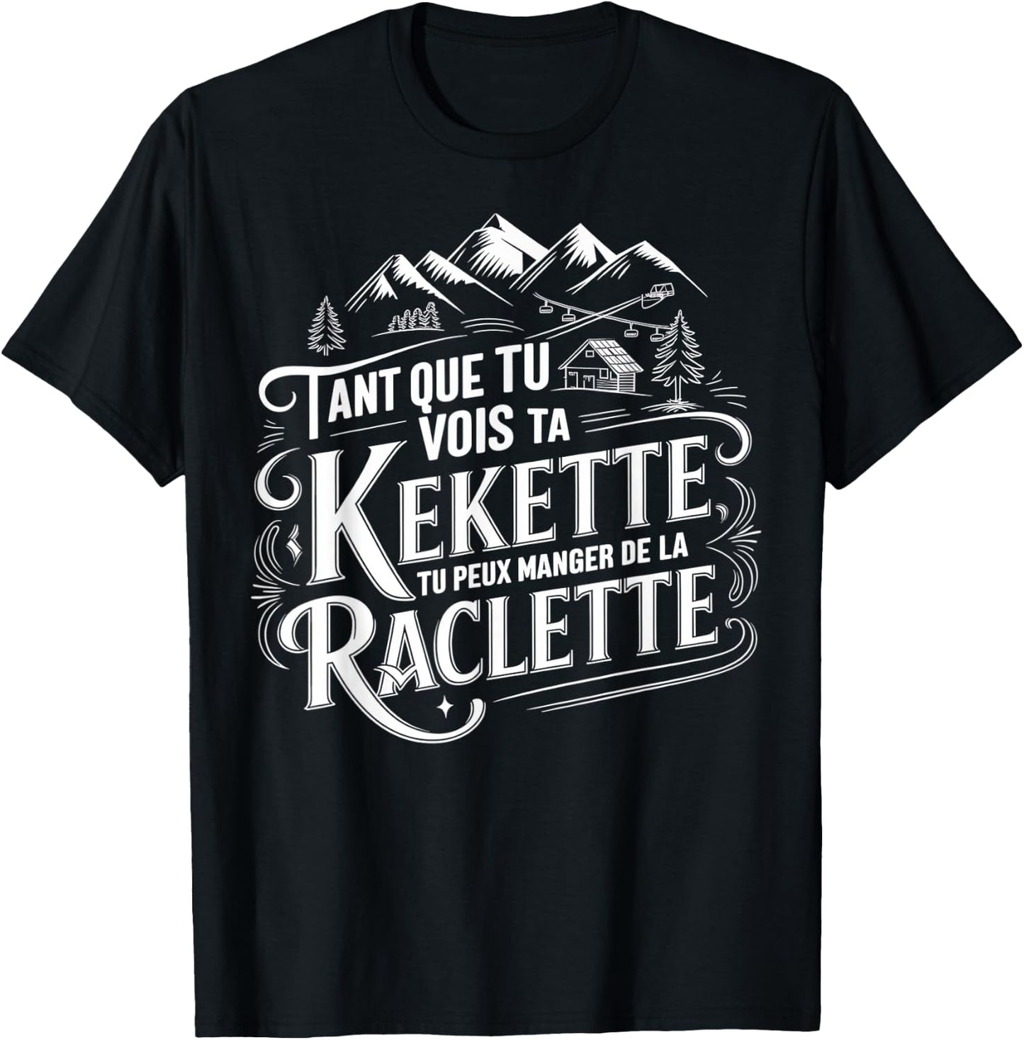 As long as you see your kekette you can eat raclette , Black, S T-Shirt - T-Shirt | Black