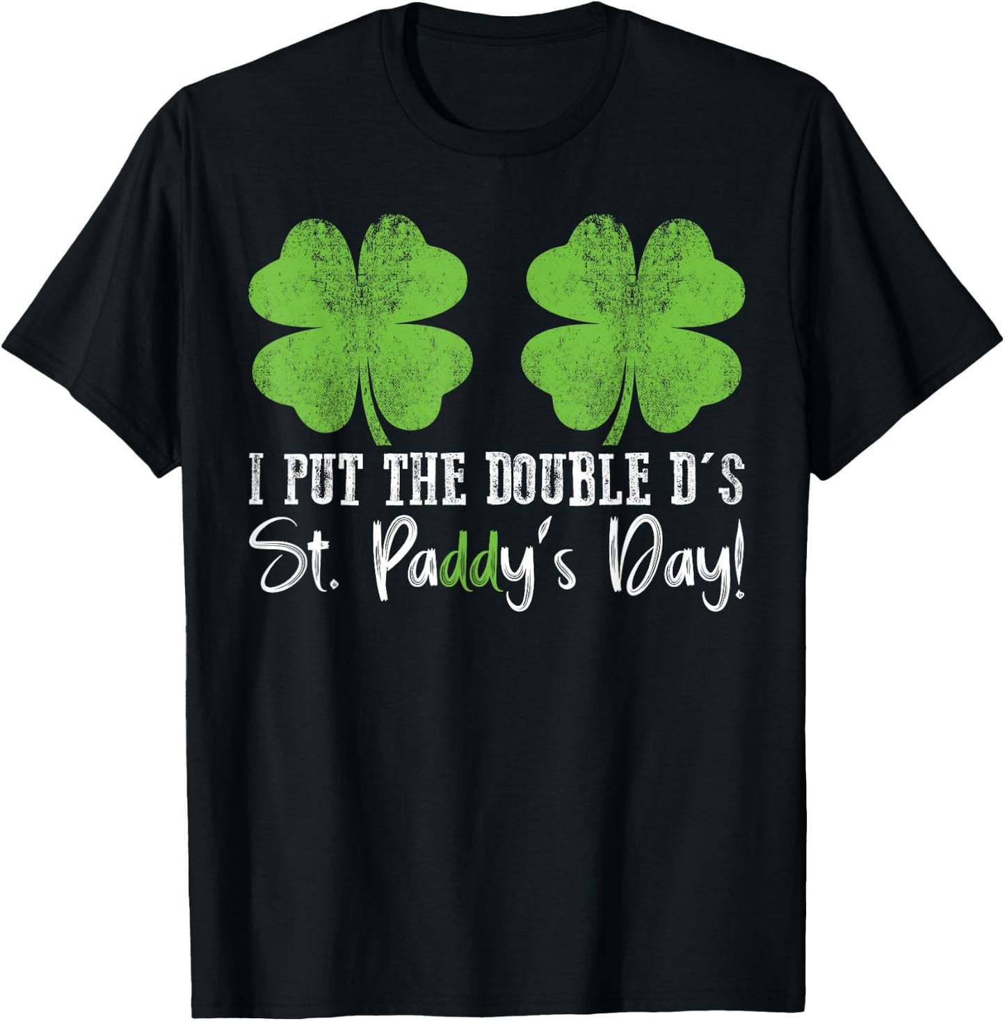 I Put The Double D's In St. Paddy's Day St Patrick's Day T-Shirt - T-Shirt | Black