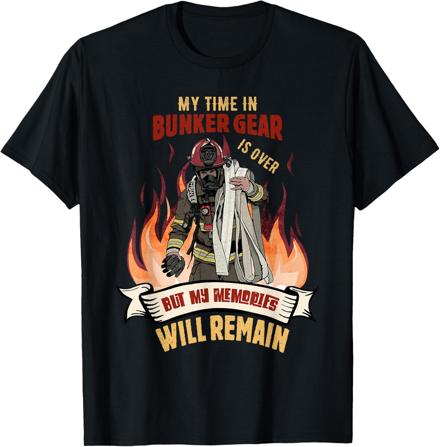 Retired Firefighter - My Time In Bunker Gear Is Over T-Shirt - T-Shirt | Black