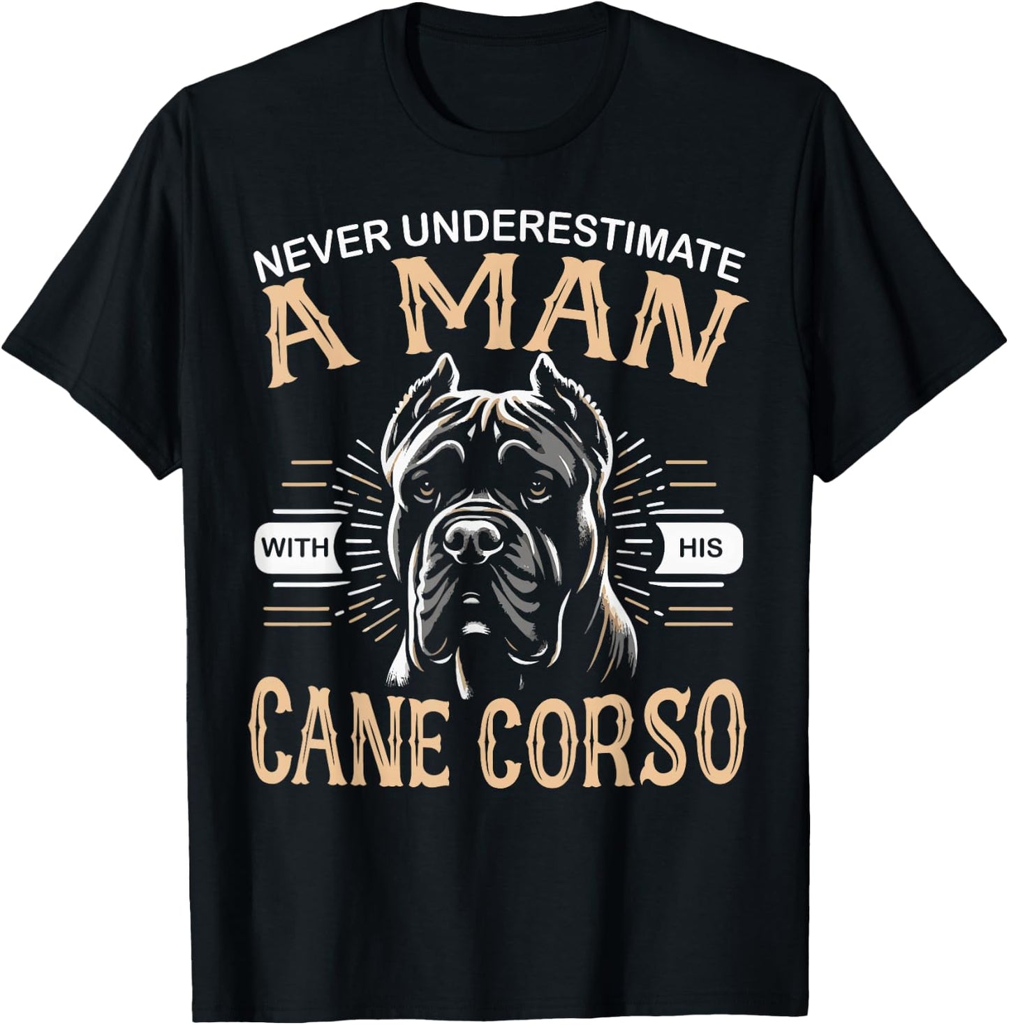 Cane Corso Dog Never Underestimate A Man with His Cane Corso T-Shirt - T-Shirt | Black