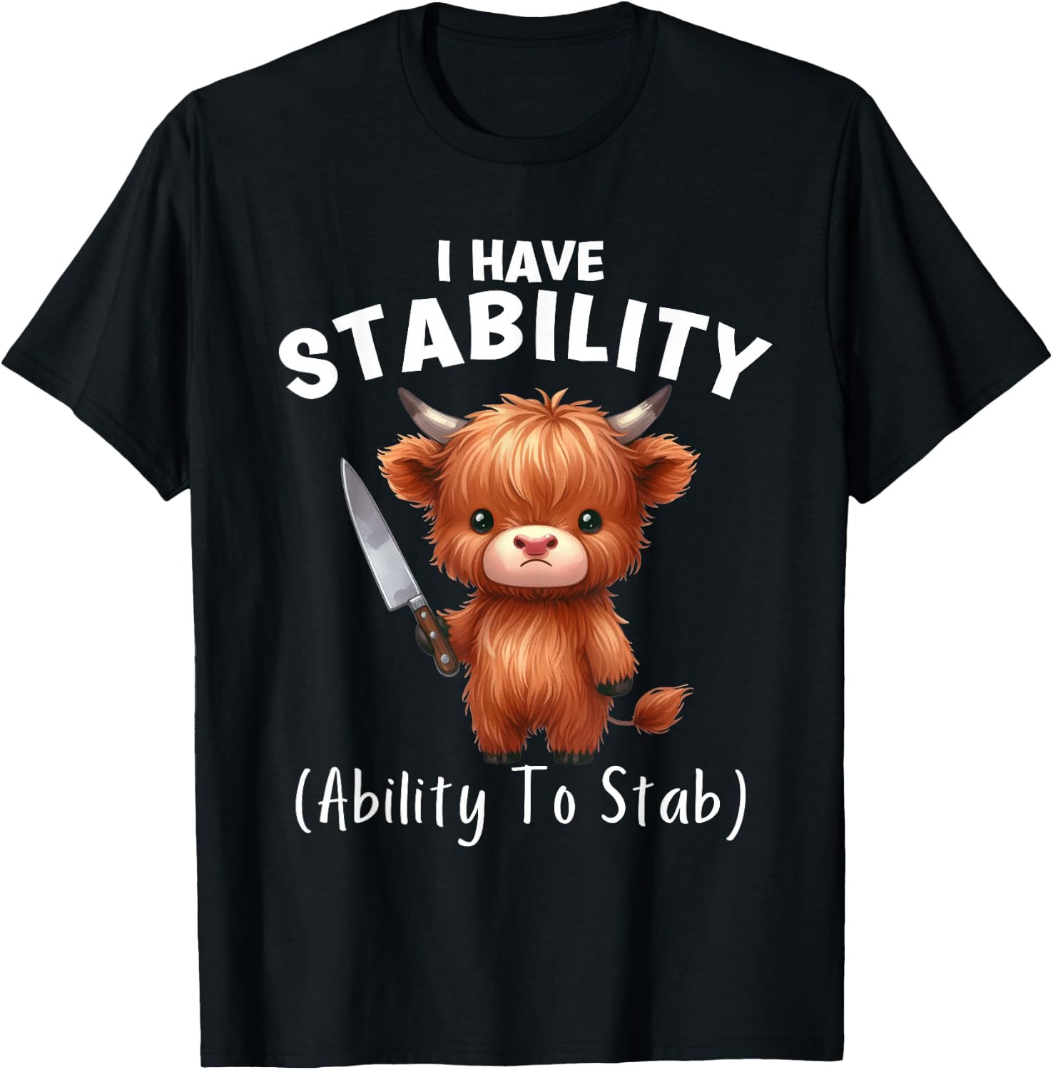 Funny Highland Cow I Have Stability The Ability To Stab T-Shirt - T-Shirt | Black