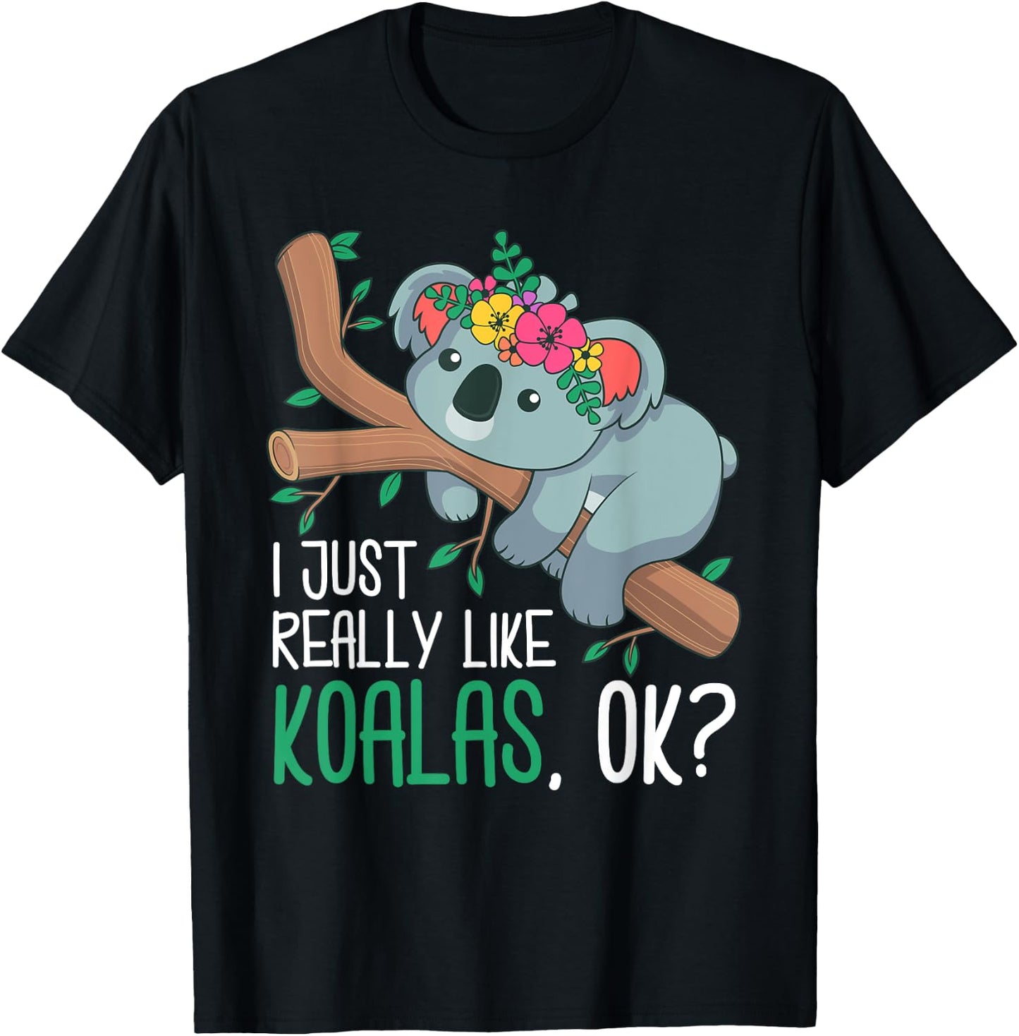 I Just Really Like Koalas, Ok? Funny Koala Bear Gag Outfit T-Shirt - T-Shirt | Black