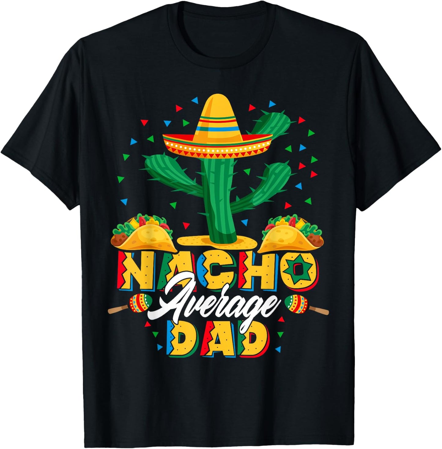 Cinco De Mayo Nacho Average Dad Nachos Lover Gift T-Shirt - T-Shirt | Black