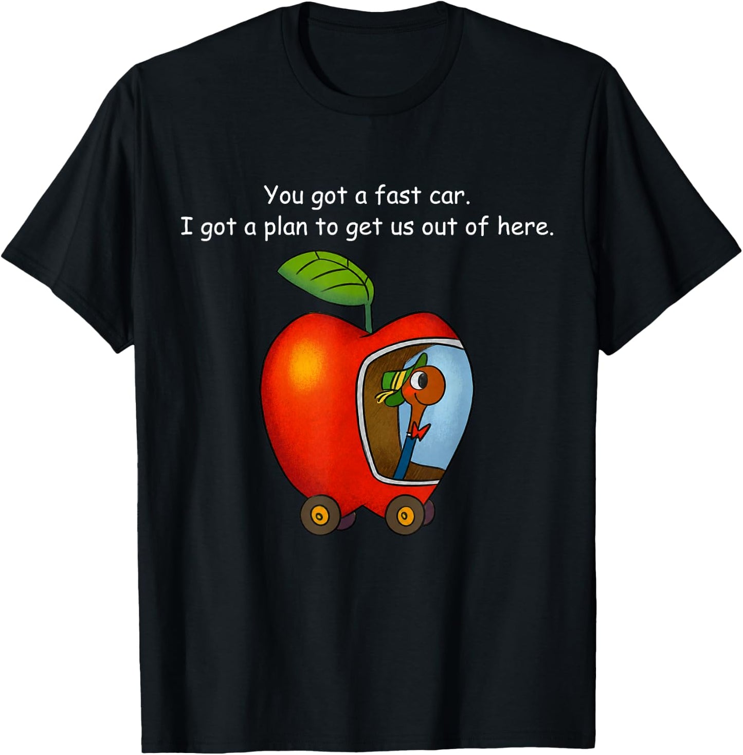 You Got A Fast Car I Got A Plan to Get Out of Here Funny T-Shirt - T-Shirt | Black