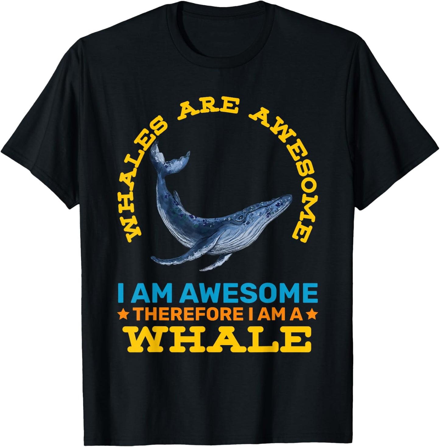 Whales Are Awesome Therefore Im A Whale Funny Animals T-Shirt - T-Shirt | Black