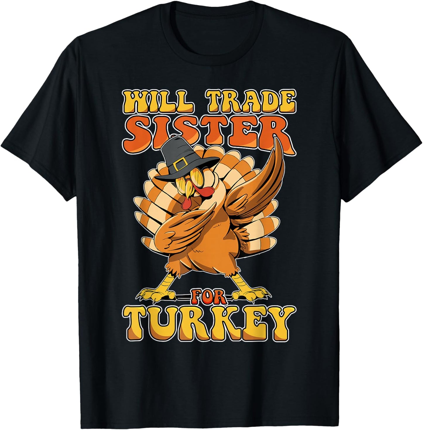 Funny Thanksgiving Will Trade Sister for Turkey T-Shirt - T-Shirt | Black