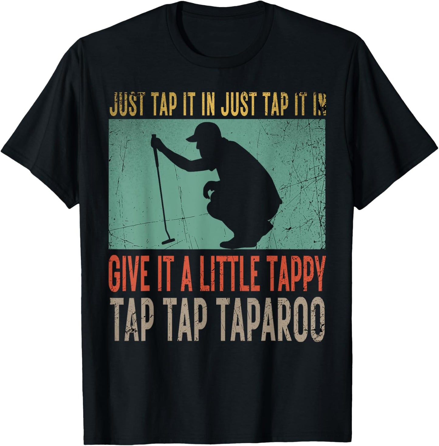 Just Tap It In Just Tap It In Give It A Little Tappy Golfer T-Shirt - T-Shirt | Black