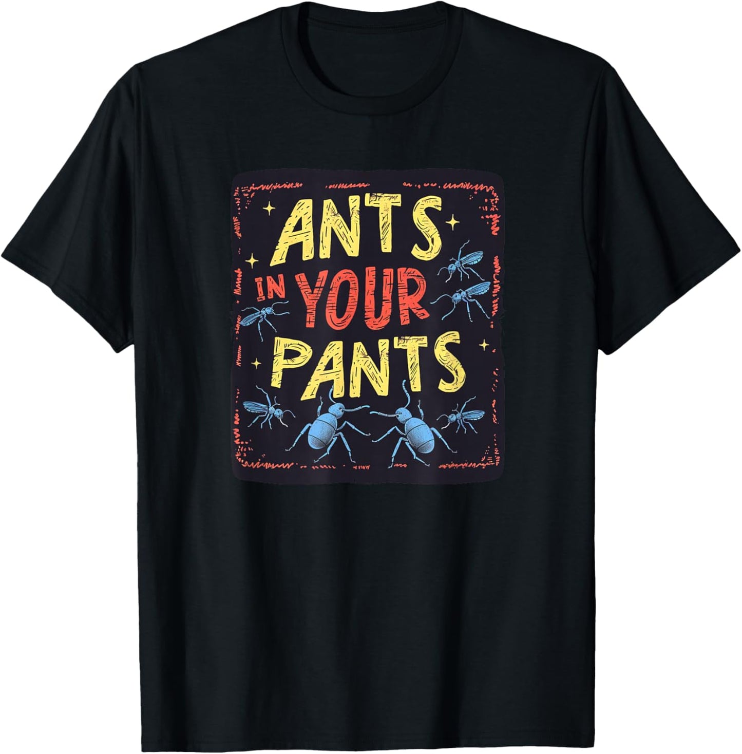 Ants in your Pants Costume for Statement Lovers T-Shirt - T-Shirt | Black
