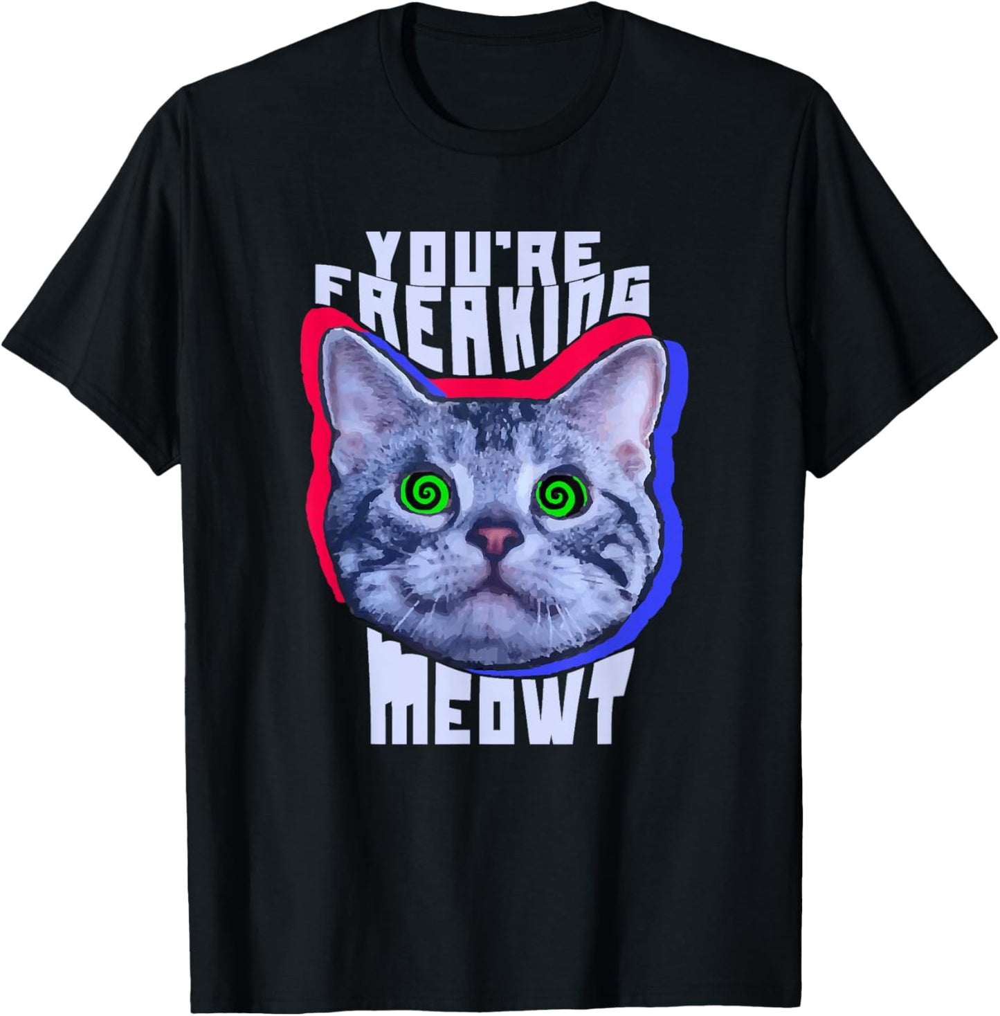 You're Freaking Meowt Kitty Cat Meow Animal Pun Gift T-Shirt - T-Shirt | Black