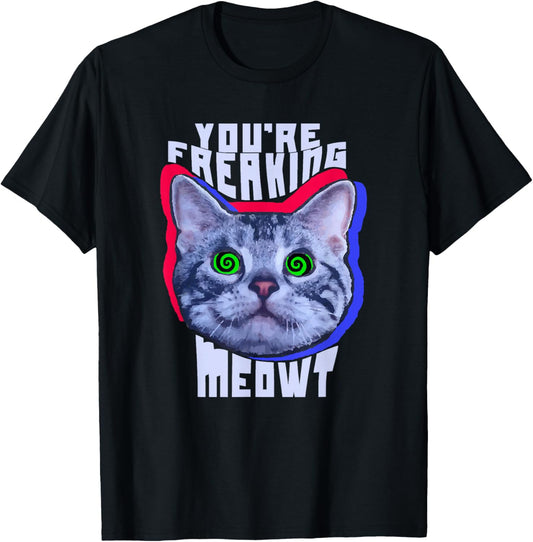 You're Freaking Meowt Kitty Cat Meow Animal Pun Gift T-Shirt - T-Shirt | Black