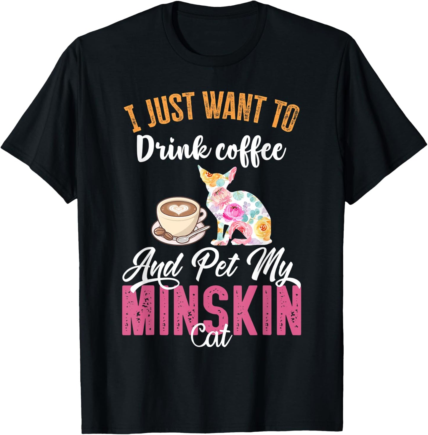 I Just Want to Drink Coffee and Pet my Minskin Cat Men Women T-Shirt - T-Shirt | Black