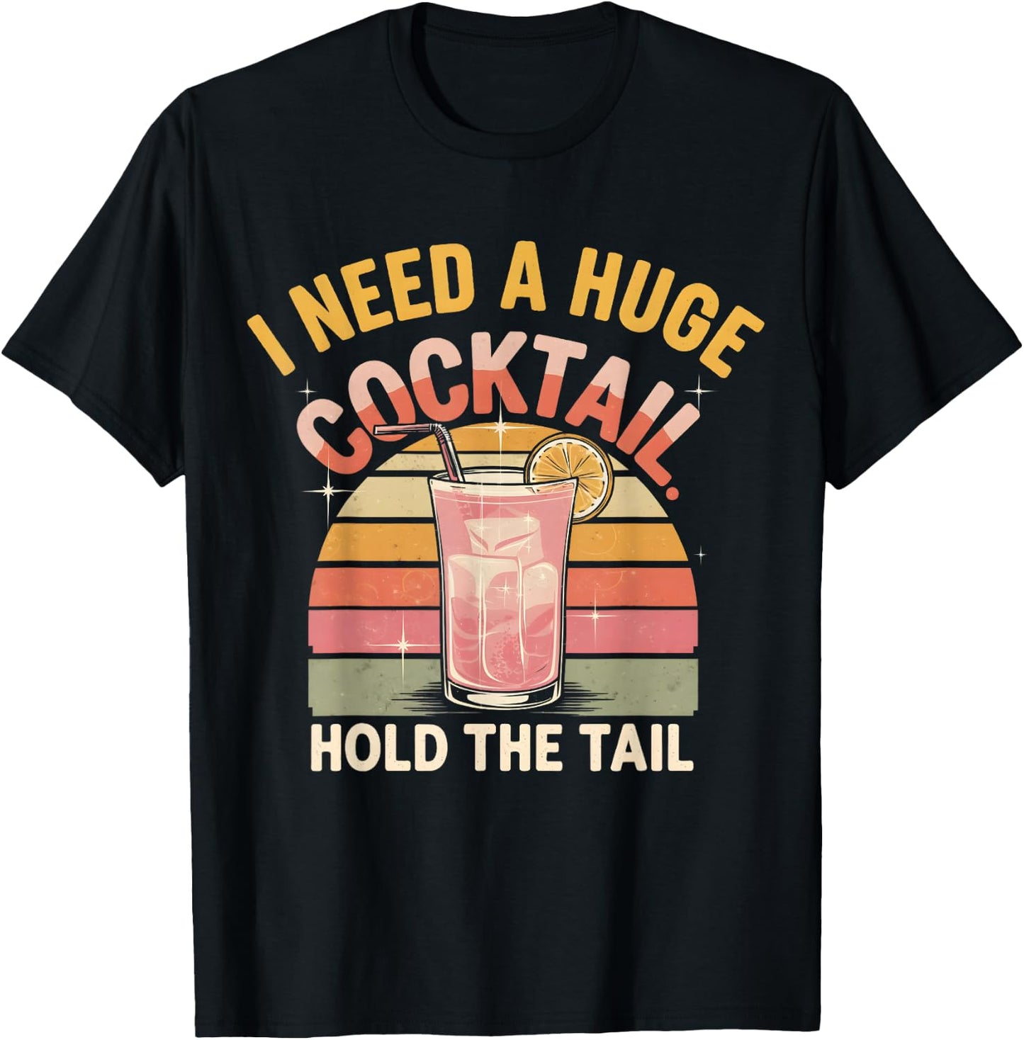 I Need a Huge Cocktail Hold The Tail Funny Adult Humor Retro T-Shirt - T-Shirt | Black
