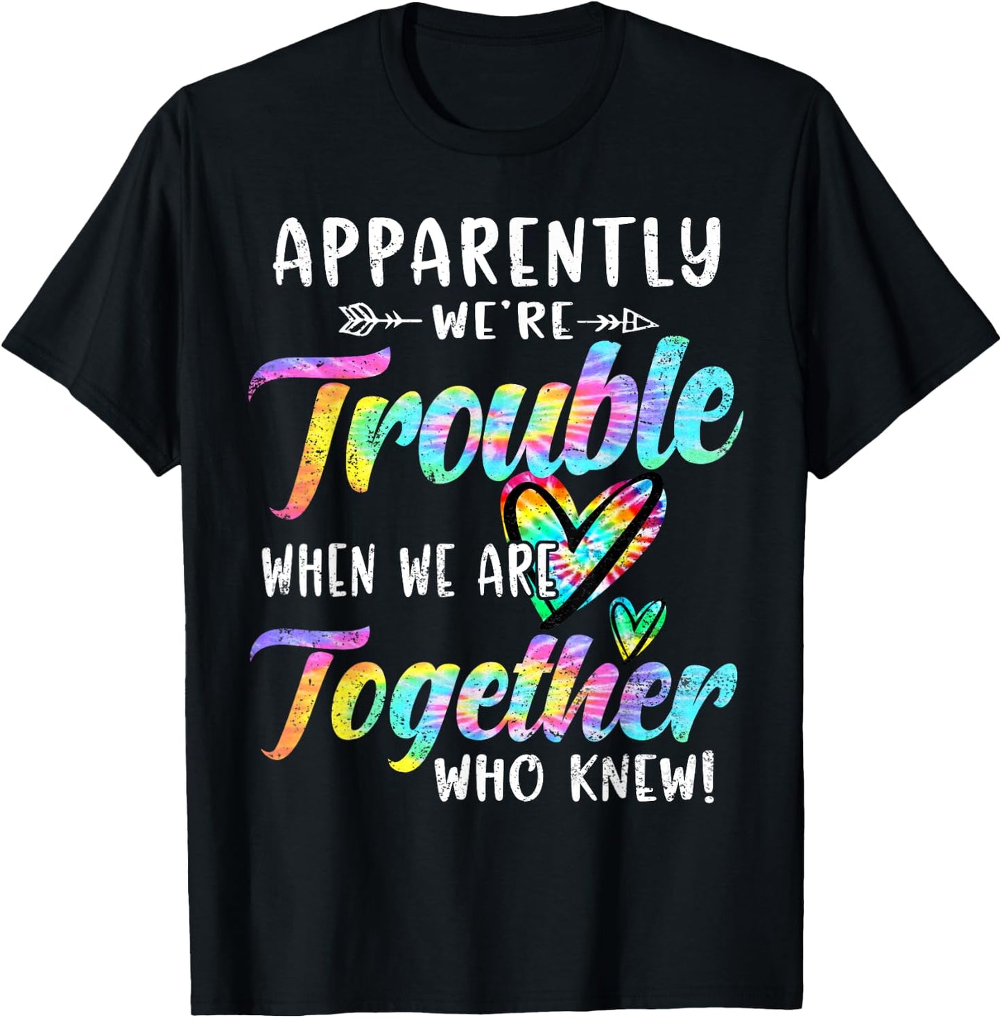 Apparently We're Trouble When We are Together Bestie Tie Dye T-Shirt - T-Shirt | Black